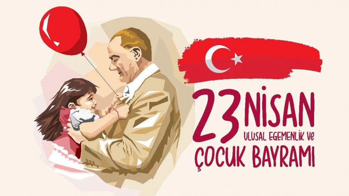 23 Nisan Ulusal Egemenlik ve Çocuk Bayramı'mız Kutlu Olsun.
